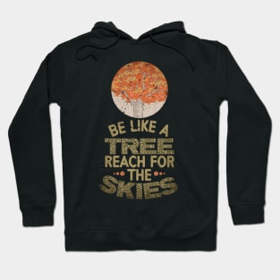 BE LIKE A TREE REACH FOR THE SKIES Hoodie